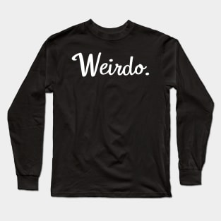 Weirdo. Long Sleeve T-Shirt